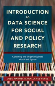 Paperback Introduction to Data Science for Social and Policy Research: Collecting and Organizing Data with R and Python Book