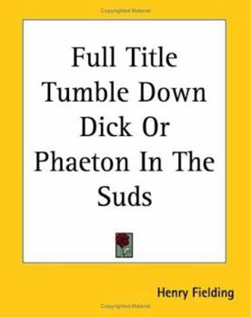 Full Title Tumble Down Dick Or Phaeton In The Suds