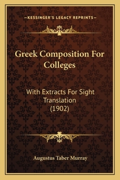 Paperback Greek Composition For Colleges: With Extracts For Sight Translation (1902) Book