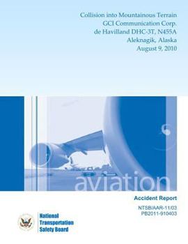 Aircraft Accident Report: Collision Into Mountainous Terrain Gci Communication Corp. de Havilland Dhc-3t, N455a Aleknagik, Alaska August 9, 2010