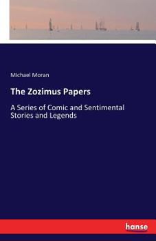 Paperback The Zozimus Papers: A Series of Comic and Sentimental Stories and Legends Book