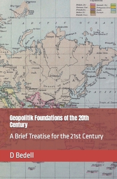 Paperback Geopolitik Foundations of the 20th Century: A Brief Treatise for the 21st Century Book