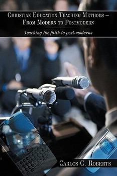 Paperback Christian Education Teaching Methods - From Modern to Postmodern: Teaching the faith to post-moderns Book