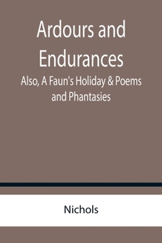 Paperback Ardours and Endurances; Also, A Faun's Holiday & Poems and Phantasies Book