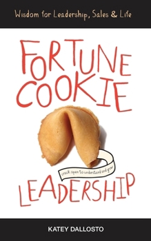 Paperback Fortune Cookie Leadership: Wisdom for Leadership, Sales & Life Book