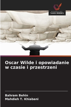 Oscar Wilde i opowiadanie w czasie i przestrzeni (Polish Edition)