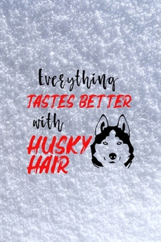 Paperback Everything Tastes Better With Husky Hair: All Purpose 6x9 Blank Lined Notebook Journal Way Better Than A Card Trendy Unique Gift White Snow Husky Book