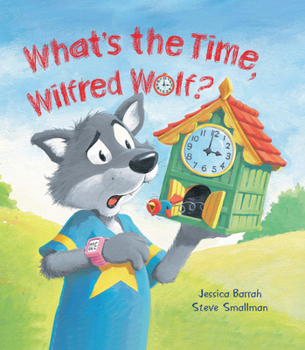 Hardcover Storytime: What's the Time, Wilfred Wolf? Book