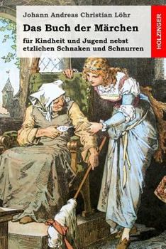 Das Buch der M�rchen: f�r Kindheit und Jugend nebst etzlichen Schnaken und Schnurren
