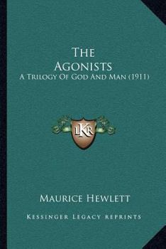 Paperback The Agonists: A Trilogy Of God And Man (1911) Book