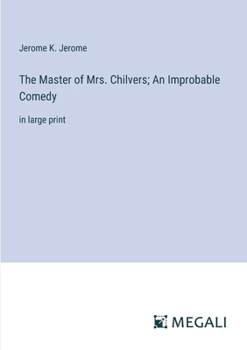 Paperback The Master of Mrs. Chilvers; An Improbable Comedy: in large print Book