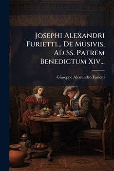 Paperback Josephi Alexandri Furietti... De Musivis, Ad Ss. Patrem Benedictum Xiv... [Italian] Book