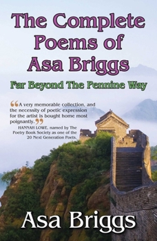 The Complete Poems of Asa Briggs: Far Beyond the Pennine Way
