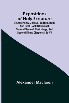 Paperback Expositions of Holy Scripture; Deuteronomy, Joshua, Judges, Ruth, and First Book of Samuel, Second Samuel, First Kings, and Second Kings chapters I to Book