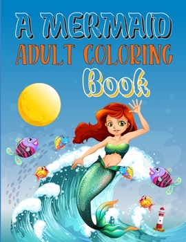 A Mermaid Adult Coloring Book: Mermaid Coloring Book For Kids Ages 4-8
