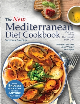 Paperback The New Mediterranean Diet Coobook: Endless quick and easy recipes anyone can cook. Prevent Disease- Lose Weight - And More Book