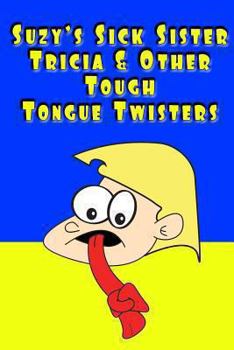 Paperback Suzy's Sick Sister Tricia & Other Tough Tongue Twisters Book