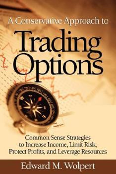 Paperback A Conservative Approach to Trading Options: Common Sense Strategies to Increase Income, Limit Risk, Protect Profits, and Leverage Resources Book