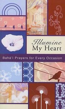 Paperback Illumine My Heart: Baha'i Prayers for Every Occasion Book