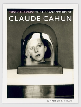 Paperback Exist Otherwise: The Life and Works of Claude Cahun Book
