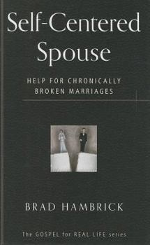 Paperback Self-Centered Spouse: Help for Chronically Broken Marriages Book