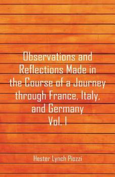 Paperback Observations and Reflections Made in the Course of a Journey through France, Italy, and Germany, Vol. I Book