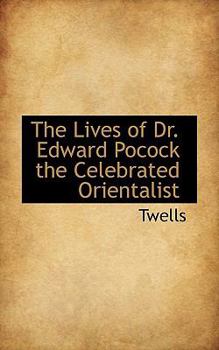 The Lives of Dr. Edward Pocock the Celebrated Orientalist