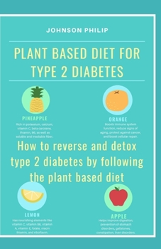 Paperback Plant Based Diet for Type 2 Diabetes: How to reverse and detox type 2 diabetes by following the plant based diet Book