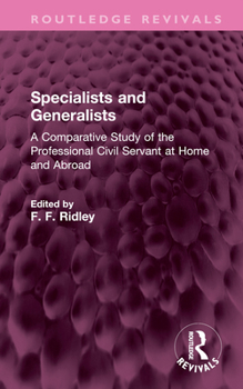 Hardcover Specialists and Generalists: A Comparative Study of the Professional Civil Servant at Home and Abroad Book