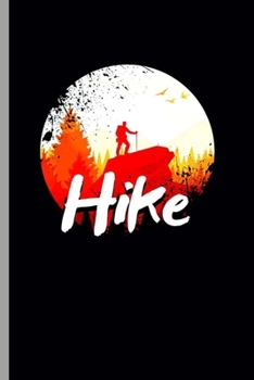 Hike: Cool Mountaineering Design motivational Sayings Blank Journal For Hiker's occasional Gift (6"x9") Lined Notebook to write in