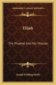 Elijah: The Prophet and His Mission