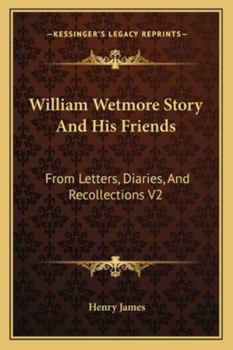 Paperback William Wetmore Story And His Friends: From Letters, Diaries, And Recollections V2 Book