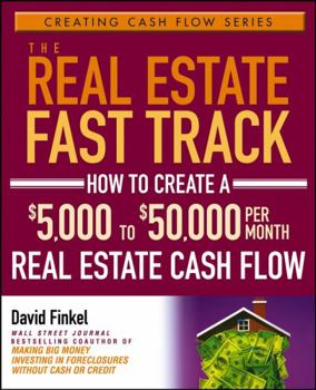 Paperback The Real Estate Fast Track: How to Create a $5,000 to $50,000 Per Month Real Estate Cash Flow Book