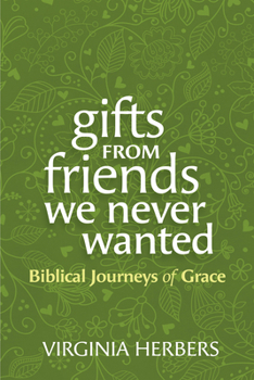 Paperback Gifts from Friends We Never Wanted: Biblical Journeys of Grace Book