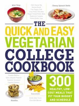 Paperback The Quick and Easy Vegetarian College Cookbook: 300 Healthy, Low-Cost Meals That Fit Your Budget and Schedule Book