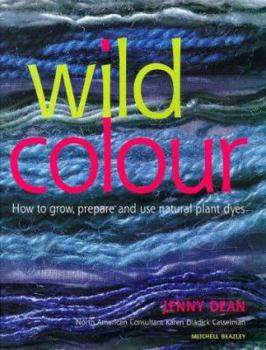 Hardcover Wild Colour: How to Grow, Prepare and Use Natural Plant Dyes Book