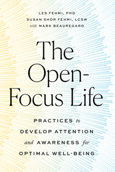 Paperback The Open-Focus Life: Practices to Develop Attention and Awareness for Optimal Well-Being Book