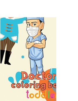 Creativity Doctor Coloring Book Toddler: 8.5''x11''/doctor coloring book