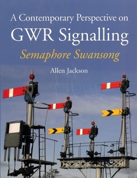 Paperback A Contemporary Perspective on Gwr Signalling - Semaphore Swansong Book