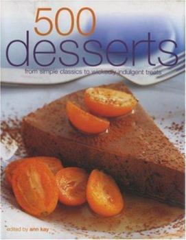 Hardcover 500 Desserts: Incredible Desserts from Simple Classics to Wickedly Indulgent Treats Book
