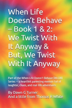 When Life Doesn’t Behave – Book 1 & 2: We Twist With It Anyway & But, We Twist With It Anyway: Part of the When Life Doesn’t Behave (WLDB) Series — a ... of laughter, chaos, and real-life adventures