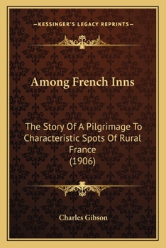 Paperback Among French Inns: The Story Of A Pilgrimage To Characteristic Spots Of Rural France (1906) Book