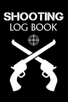 Shooting Log Book: Shooting Lover Gift | 120 pages (6"x 9") | Record Target Shooting Data & Improve your Skills and Precision