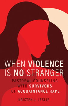 Paperback When Violence Is No Stranger: Pastoral Counseling with Survivors of Acquaintance Rape Book