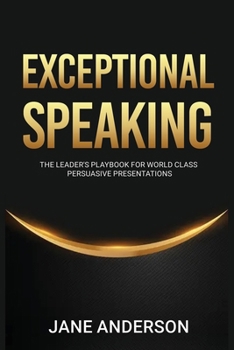 Paperback Exceptional Speaking: The Leader's Playbook for World Class Persuasive Presentations Book