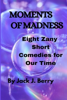 Paperback Moments of Madness: 8 Zany Short Comedies For Our Times Book