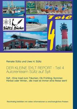 Der kleine Sylt Report - Teil 4: Autorenteam Sültz auf Sylt: Sylt - Eine Insel zum Träumen. Ob Frühling, Sommer, Herbst oder Winter ... die Insel ist immer eine Reise wert!
