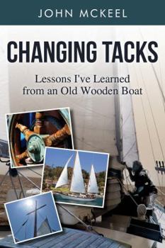 Paperback Changing Tacks: Lessons I've Learned from an Old Wooden Boat Book