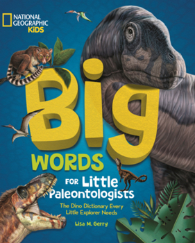 Big Words for Little Paleontologists: The Dino Dictionary Every Little Explorer Needs