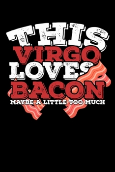 Paperback This Virgo Loves Bacon Maybe A Little Too Much Notebook: 100 Wide Ruled Lined Pages Book